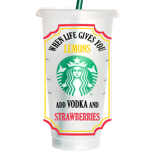 When life gives you lemons add vodka and strawberries venti